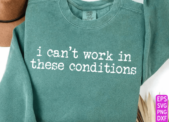 I Can’t Work in These Conditions Design Bundle